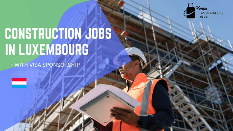 CONSTRUCTION JOBS IN LUXEMBOURG WITH VISA SPONSORSHIP