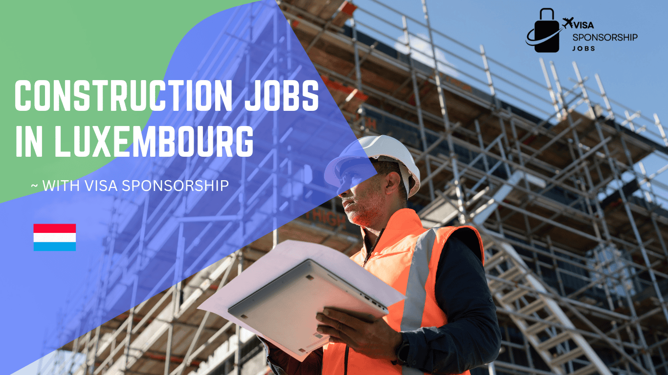 CONSTRUCTION JOBS IN LUXEMBOURG WITH VISA SPONSORSHIP
