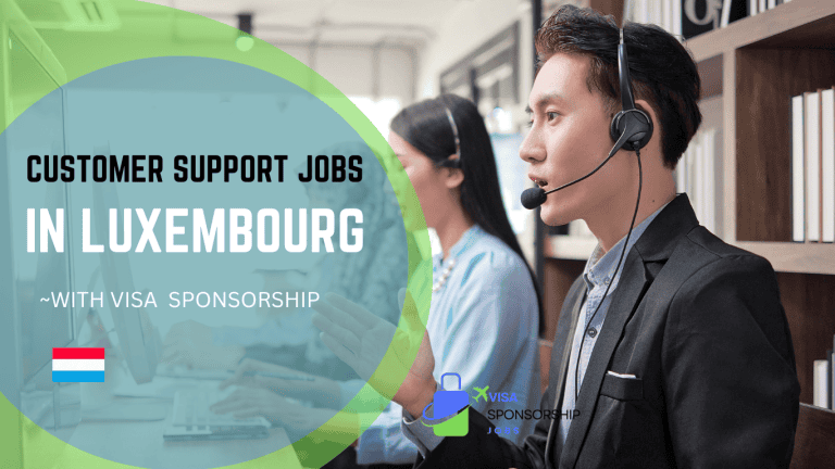 CUSTOMER SUPPORT JOBS IN LUXEMBOURG WITH VISA SPONSORSHIP