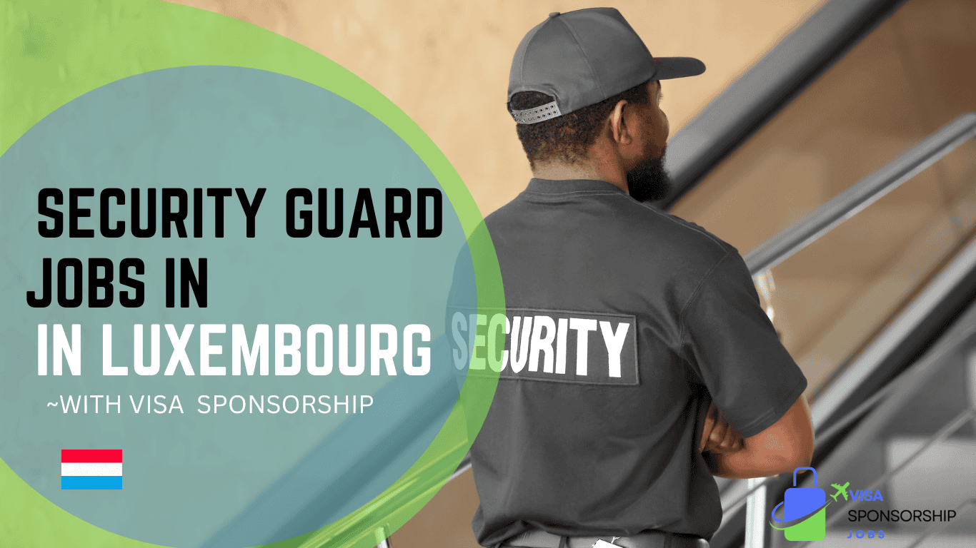 SECURITY GUARD JOBS IN LUXEMBOURG WITH VISA SPONSORSHIP