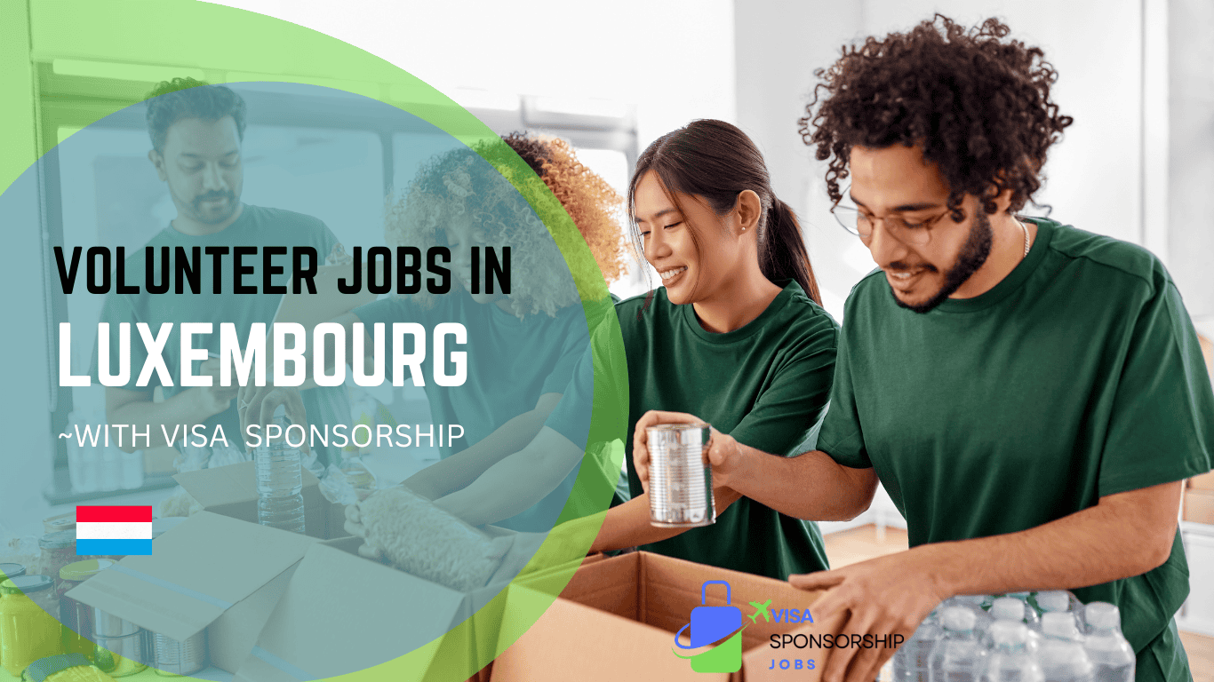 VOLUNTEER JOBS IN LUXEMBOURG WITH VISA SPONSORSHIP.p