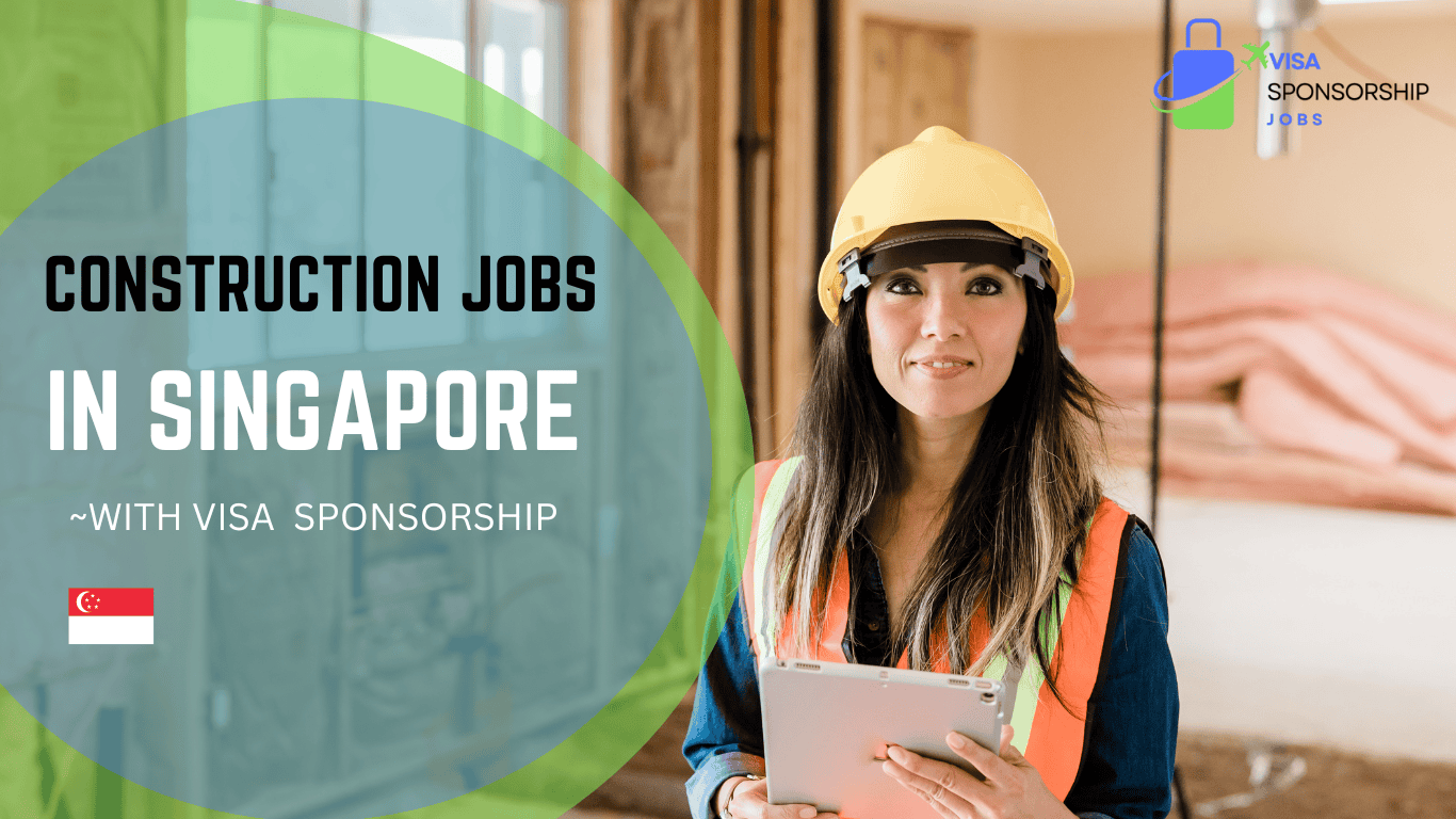 CONSTRUCTION JOBS IN SINGAPORE.WITH VISA SPONSORSHIP